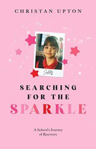 Searching For The Sparkle A Schools Journey Of Recovery