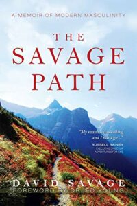 The Savage Path A Memoir of Modern Masculinity