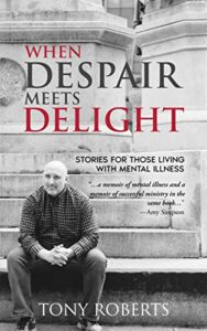 When Despair Meets Delight Stories to cultivate hope for those battling mental illness