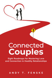 Connected Couples Eight Roadmaps for Mastering Love and Connection in Healthy Relationships