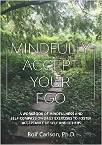 Mindfully Accept Your Ego: A Workbook of Mindfulness and Self-Compassion Daily Exercises to Foster Acceptance of Self and Others