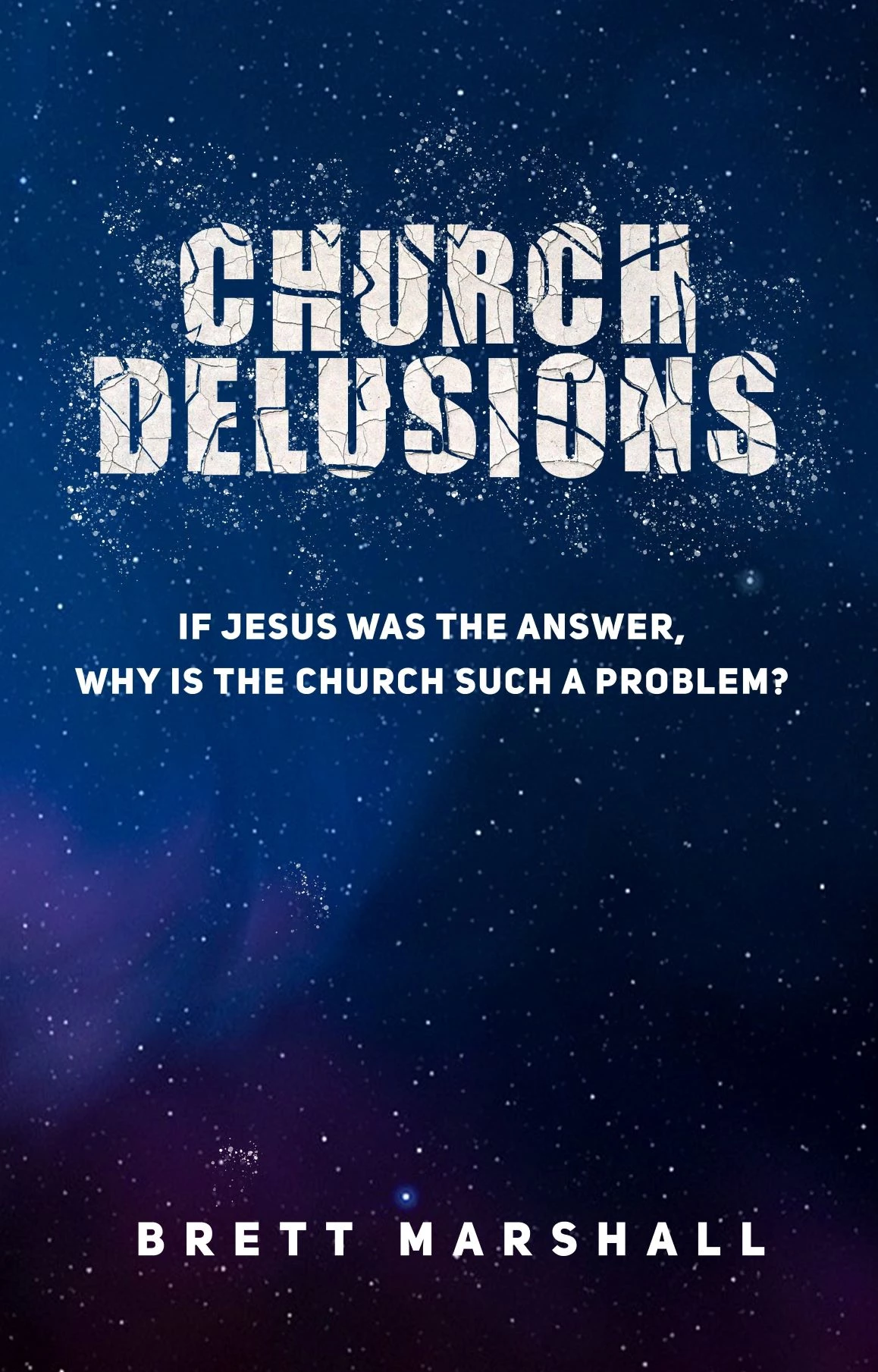 Church Delusions – if Jesus was the answer, why is the church such a problem?