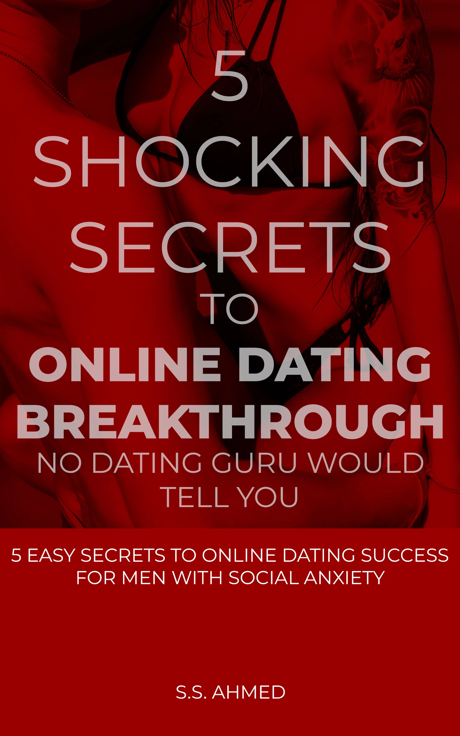 5 SHOCKING SECRETS TO ONLINE DATING BREAKTHROUGH NO DATING GURU WOULD TELL YOU: 5 EASY SECRETS TO ONLINE DATING SUCCESS FOR MEN WITH SOCIAL ANXIETY