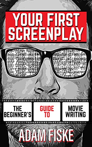 Your First Screenplay: The Beginner’s Guide To Movie Writing