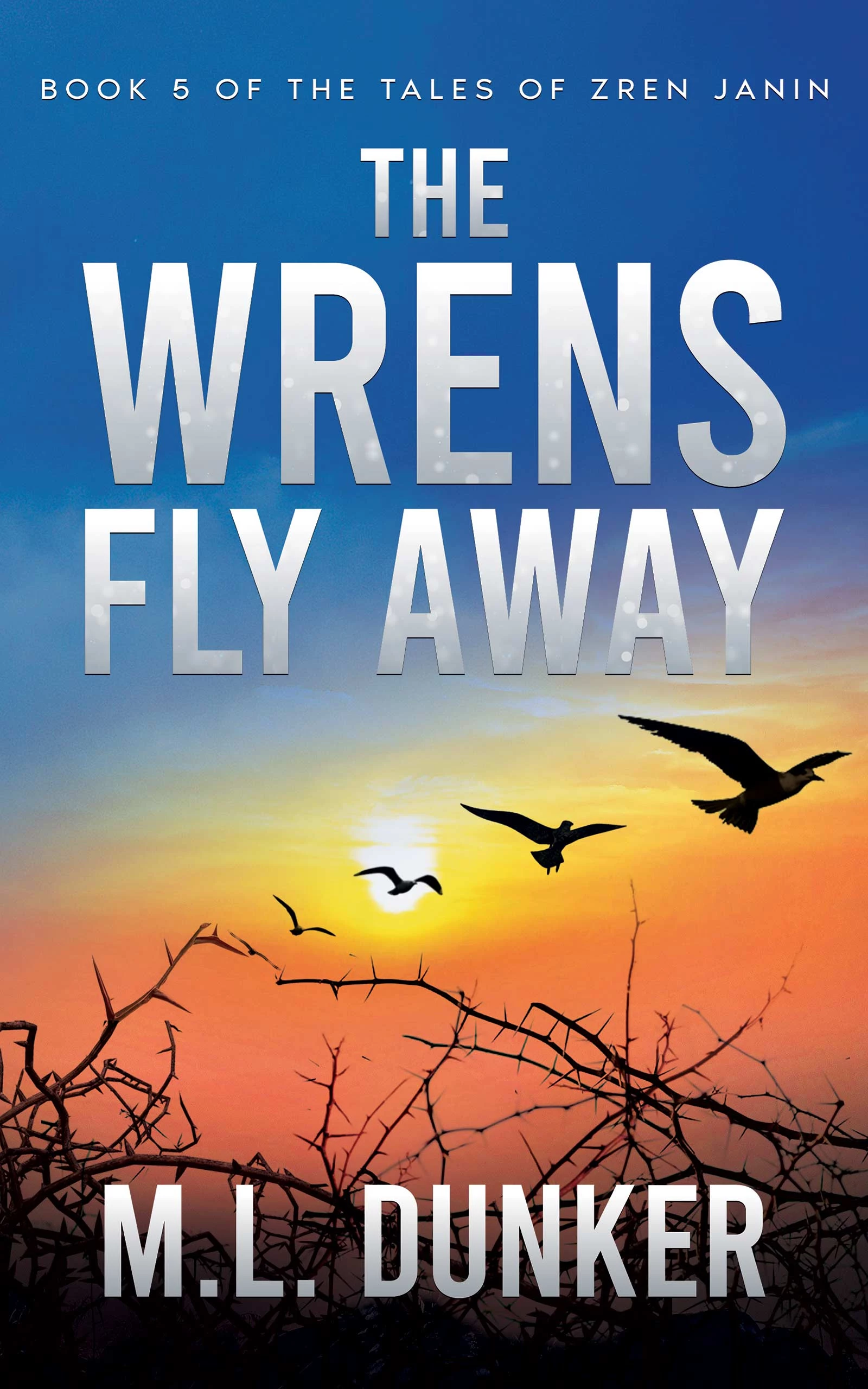The Wrens Fly Away: Book 5 of The Tales of Zren Janin