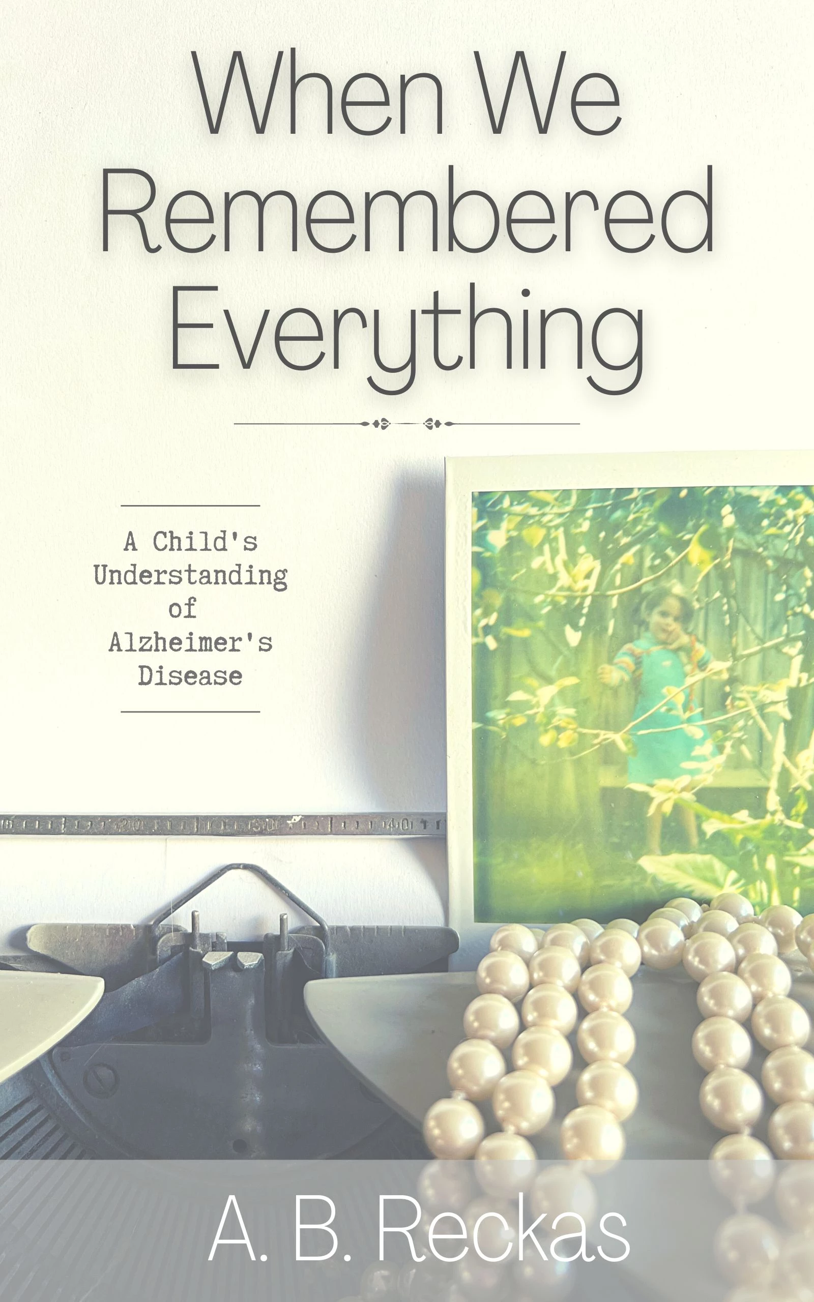 When We Remembered Everything: A Child’s Understanding of Alzheimer’s Disease