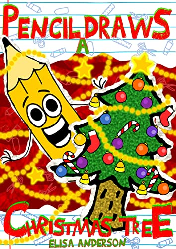 Pencil Draws A Christmas Tree – A Fun-Filled Early Reader Story Book: An Interactive Tale for Preschool, Toddlers, Kindergarten and 1st Graders (The Drawing Pencil Book 16)