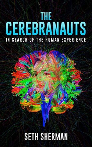 The Cerebranauts: In Search of the Human Experience