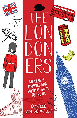 The Londoners: An expat’s memoirs and survival guide to the UK