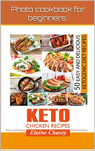 Keto Chicken Recipes : 50 Easy and Delicious Ketogenic Diet Recipes, Cookbook for beginners