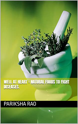Well at Heart – Natural foods to fight Diseases.