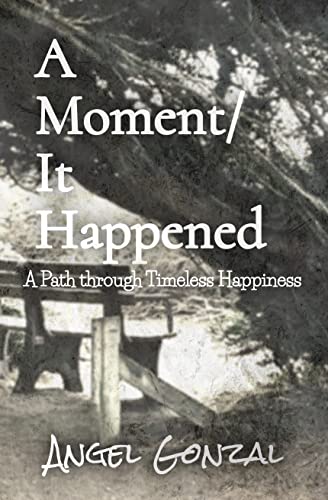 A Moment/It Happened: A Path through Timeless Happiness