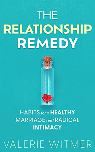 The Relationship Remedy: Habits For A Healthy Marriage and Radical Intimacy