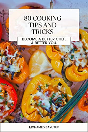 80 cooking tips and tricks: learn skills to cook like a master chef