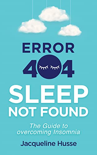 Error 404: Sleep Not Found. The Guide to overcoming Insomnia