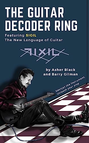 The Guitar Decoder Ring: Featuring SIGIL – the New Language of Guitar