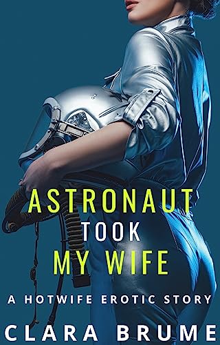 Astronaut Took My Wife: A Hotwife Erotic Story