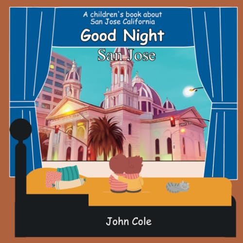 Good Night San Jose: A Children’s Picture Book About San Jose California (Goodnight Cities!)