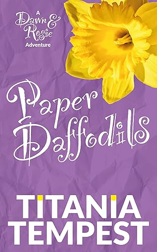 Paper Daffodils: A Dawn & Rosie Adventure
