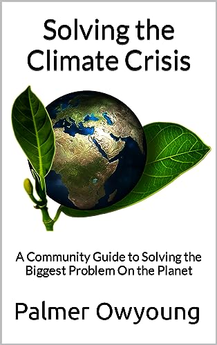 Solving the Climate Crisis: A Community Guide to Solving the Biggest Problem On the Planet