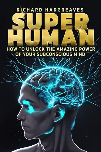 Super Human: How to Unlock the Amazing Power of Your Subconscious Mind