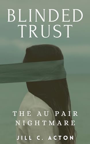 Blinded Trust: The Au Pair Nightmare