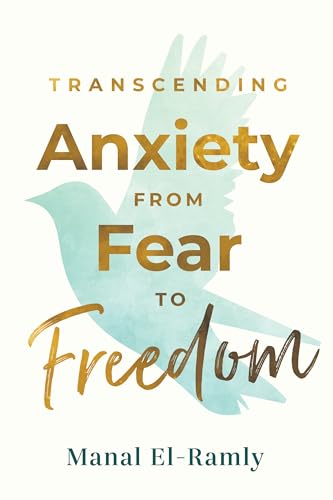 Transcending Anxiety: From Fear to Freedom: Transforming Unacknowledged Fears Into a Life of Freedom and Happiness Book