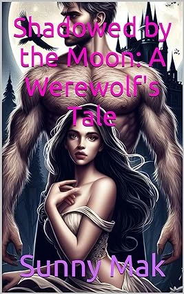 Shadowed by the Moon: A Werewolf’s Tale