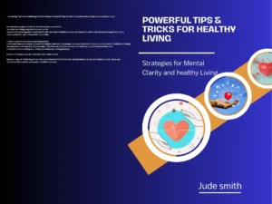 Achieving Holistic Wellness Powerful Tips Tricks for Optimal Mental Clarity and Healthy Living