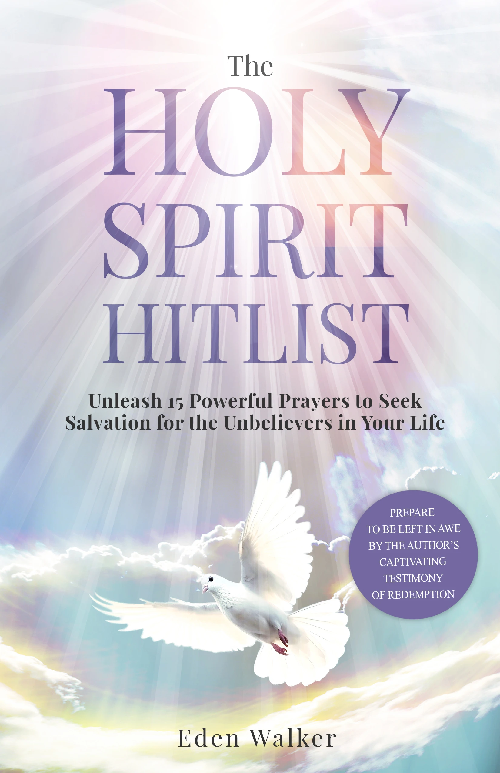 The Holy Spirit Hitlist: Unleash 15 Powerful Prayers to Seek Salvation for the Unbelievers in Your Life