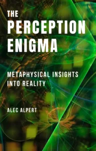 The Perception Enigma Metaphysical Insights into Reality