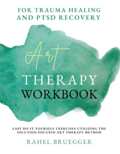Art Therapy Workbook for Trauma Healing and PTSD Recovery