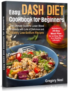 Easy Dash Diet Cookbook for Beginners: The Ultimate Guide to Lower Blood Pressure with Lots of Delicious and Healthy Low-Sodium Recipes. Includes a 30-Day Dash Diet Meal Plan