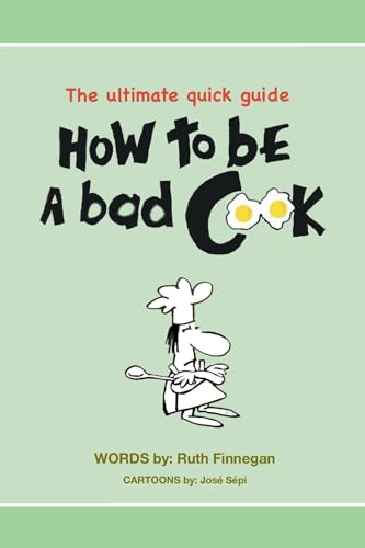 How to be a BAD cook: The Ultimate Quick Guide (Home Guide Book 1)