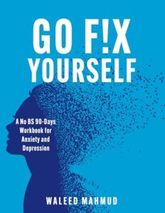 Go Fix Yourself!: A No BS 90-Days Workbook for Anxiety and Depression