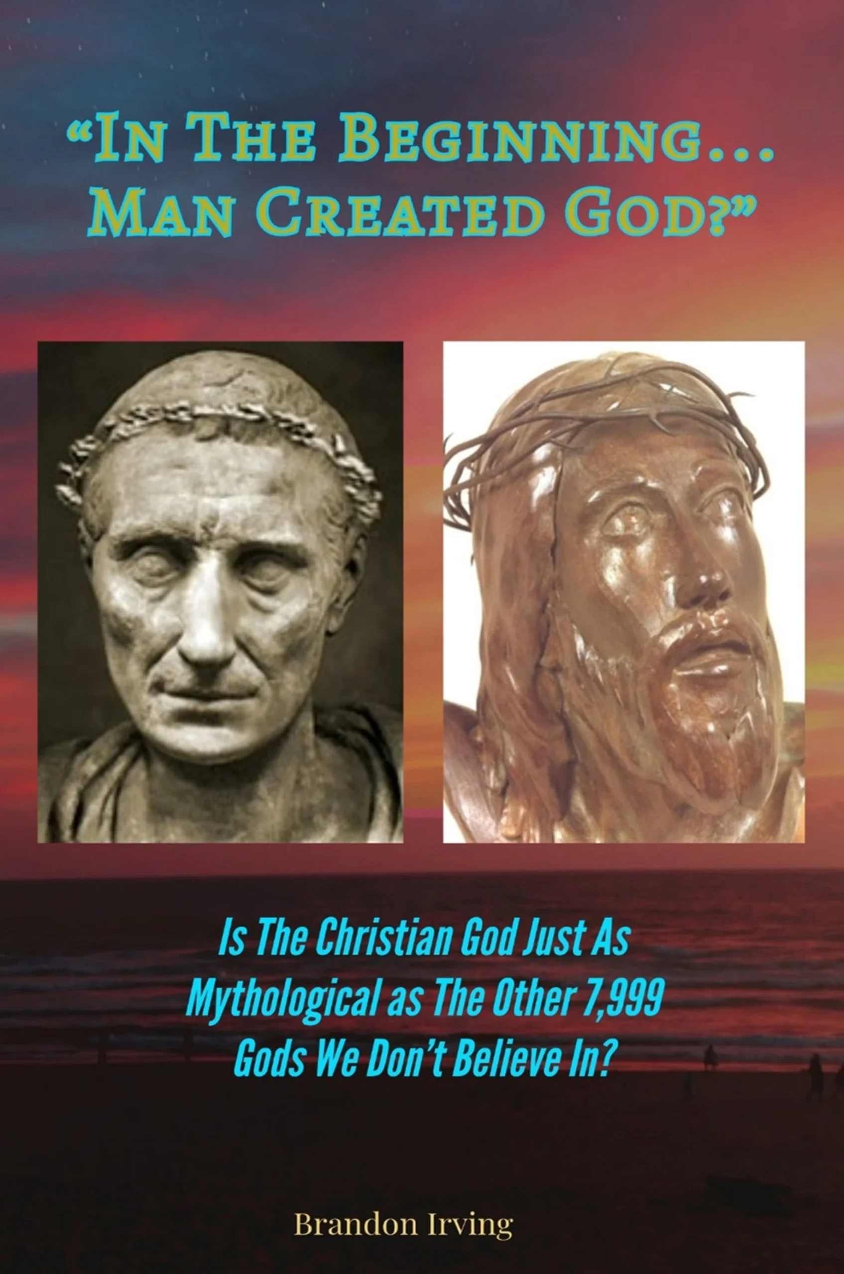 In The Beginning… Man Created God?