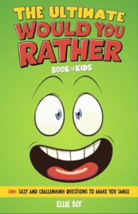 The Ultimate Would You Rather? Book for Kids: 300+ Silly and Challenging Questions to Make You Smile