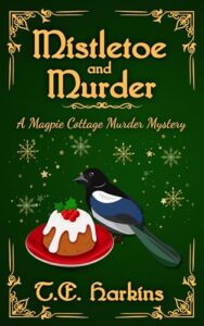 Mistletoe and Murder: A Magpie Cottage Murder Mystery