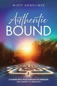 Authentic Bound A Guided Path from Anguish to Freedom The Journey to Liberation wp
