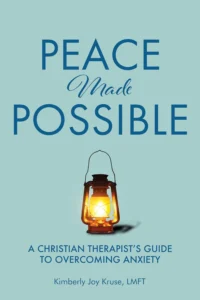 Peace Made Possible A Christian Therapists Guide to Overcoming Anxiety wp