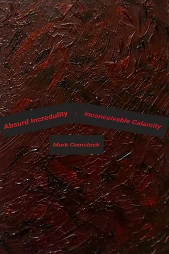 Absurd Incredulity. Inconceivable Calamity