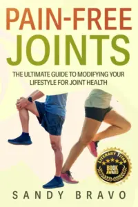 Pain-Free Joints: The Ultimate Guide to Modifying Your Lifestyle for Joint Health