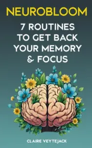 Neurobloom : The Seven Easy Routines To Boost Your Memory, Focus, and Brain Health