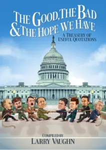 The Good, The Bad, & The Hope We Have: A Treasury of Useful Quotations