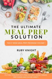 The Ultimate Meal Prep Solution: The 6-Week Meal Prep Program Volume 1