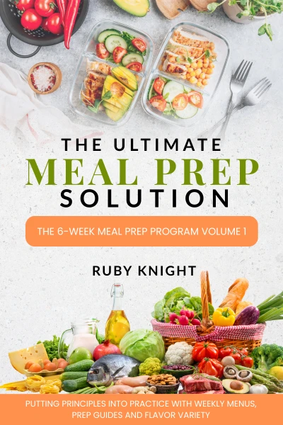 The Ultimate Meal Prep Solution: The 6-Week Meal Prep Program Volume 1