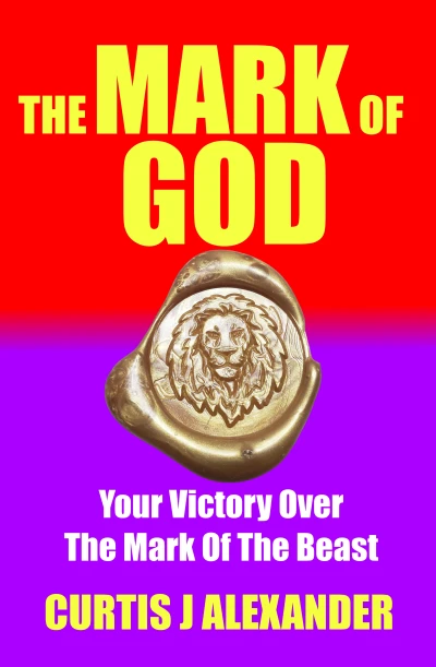 The Mark Of God: Your Victory Over The Mark Of The Beast