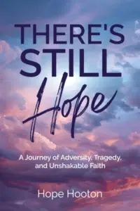There’s Still Hope: A Journey of Adversity, Tragedy, and Unshakable Faith