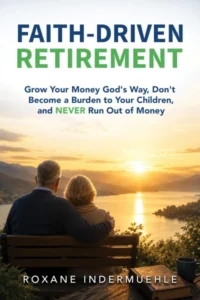 FAITH-DRIVEN RETIREMENT: Grow Your Money God’s Way, Don’t Become a Burden to Your Children, and NEVER Run Out of Money