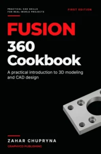 Fusion 360 Cookbook: A Practical Introduction to 3D modeling and CAD design